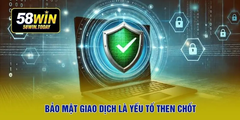 Bảo mật giao dịch là yếu tố then chốt