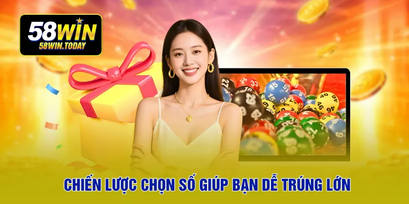 Chiến lược chọn số giúp bạn dễ trúng lớn