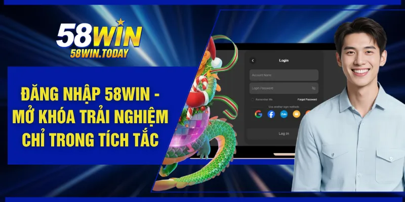 Đăng Nhập 58WIN - Mở Khóa Trải Nghiệm Chỉ Trong Tích Tắc