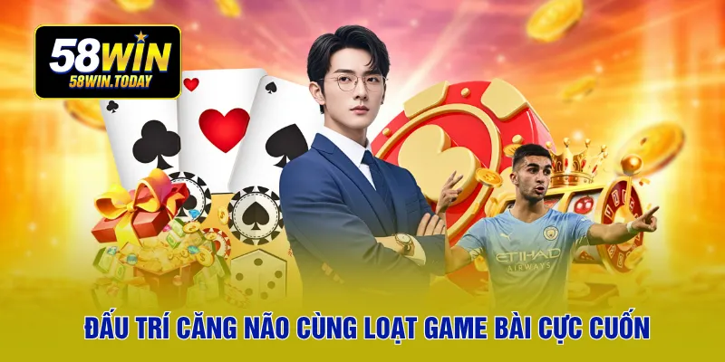 Đấu trí căng não cùng loạt game bài cực cuốn