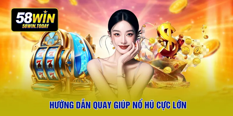 Hướng dẫn quay giúp nổ hũ cực lớn