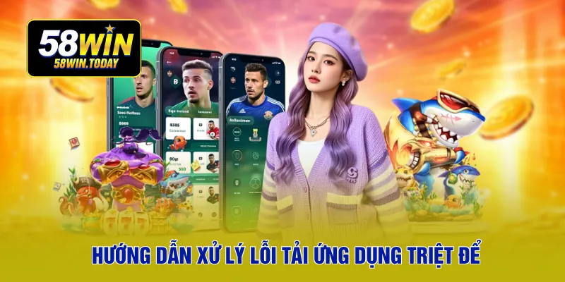 Hướng dẫn xử lý lỗi tải ứng dụng triệt để