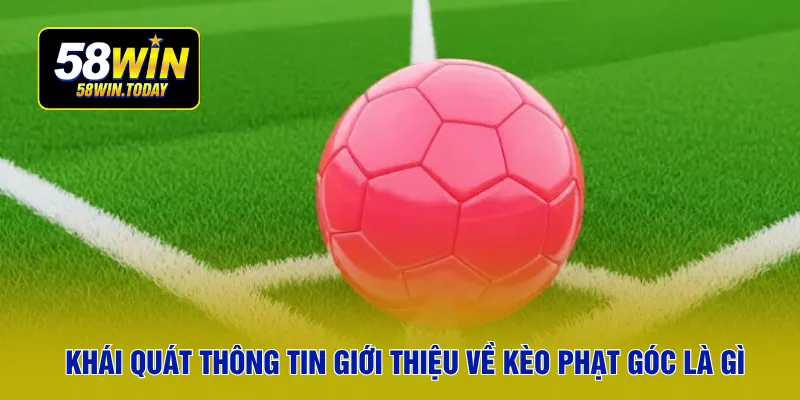 Khái quát thông tin giới thiệu về kèo phạt góc là gì