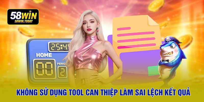 Không sử dụng tool can thiệp làm sai lệch kết quả