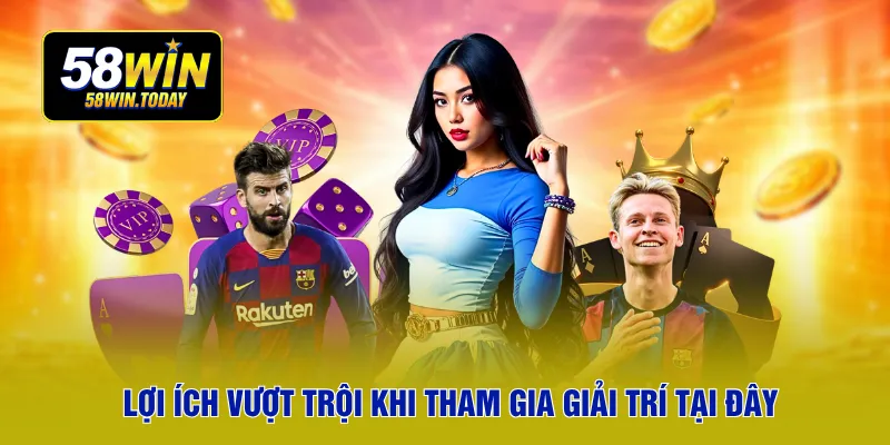 Lợi ích vượt trội khi tham gia giải trí tại đây
