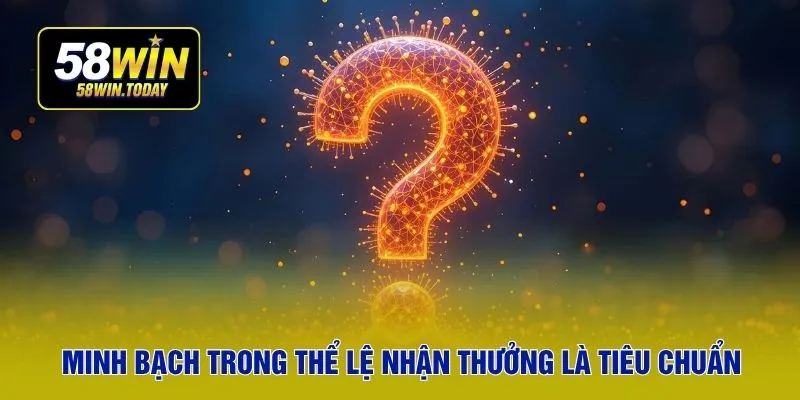 Minh bạch trong thể lệ nhận thưởng là tiêu chuẩn