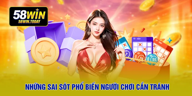 Những sai sót phổ biến người chơi cần tránh