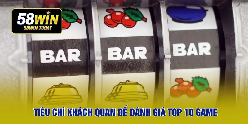 Tiêu chí khách quan để đánh giá top 10 game