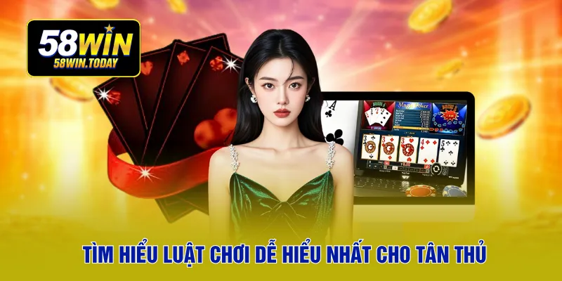 Tìm hiểu luật chơi dễ hiểu nhất cho tân thủ