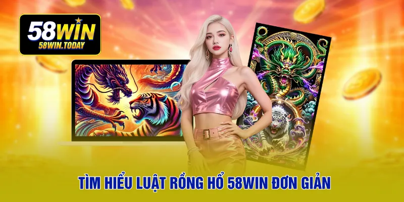 Tìm hiểu luật rồng hổ 58WIN đơn giản