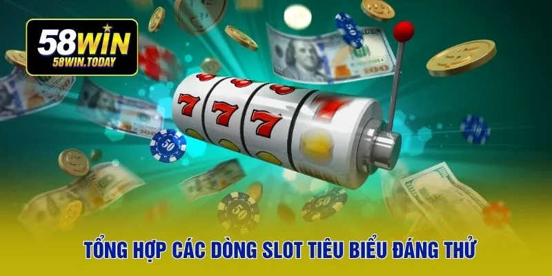 Tổng hợp các dòng slot tiêu biểu đáng thử