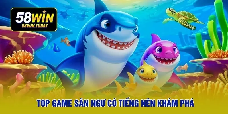 Top game săn ngư có tiếng nên khám phá