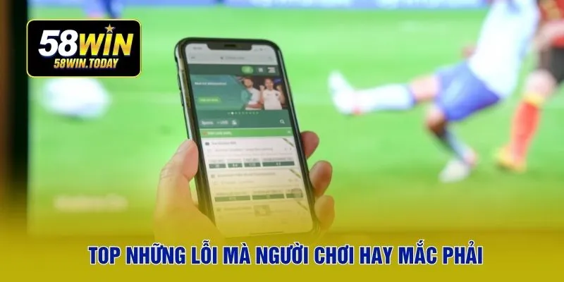 Top những lỗi mà người chơi hay mắc phải
