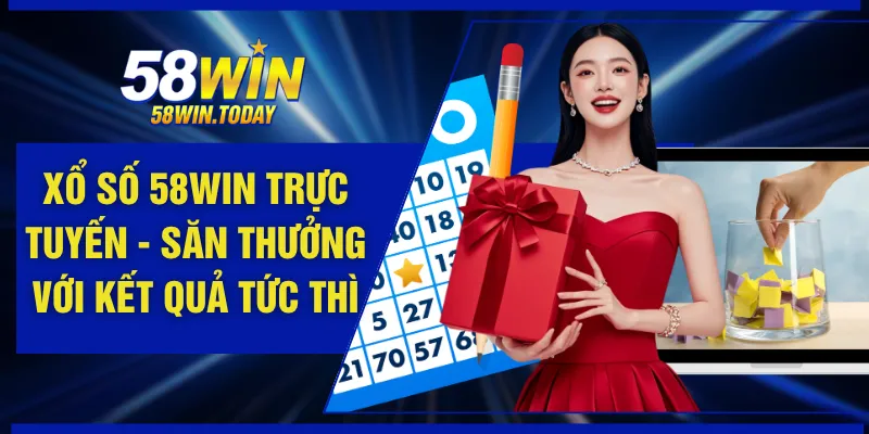 Xổ Số 58WIN Trực Tuyến - Săn Thưởng Với Kết Quả Tức Thì